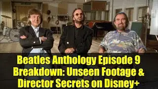 Beatles Anthology Episode 9 Breakdown: Unseen Footage & Director Secrets on Disney+