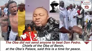 Oba did not send anybody to beat Don Pedro  Oba of Benin Chiefs in Oba Palace said this is the time