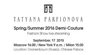 TATYANA PARFIONOVA Spring/Summer 2016 Demi-Couture  Fashion Show live streaming