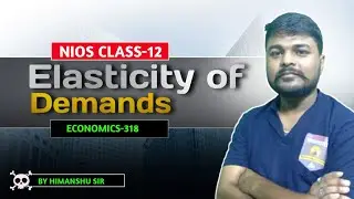 NIOS Class 12 Economics  | 318 | Elasticity of Demand Explained by Himanshu Sir