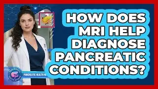 How Does MRI Help Diagnose Pancreatic Conditions? - Pancreatic Health Network