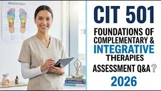 CIT 501 Foundations of Complementary & Integrative therapies Latest Assessment Q & A 2026