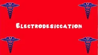 Pronounce Medical Words ― Electrodesiccation