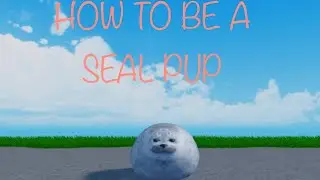 How to be a seal pup! - a funny Roblox guide.