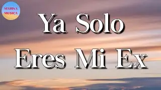 🎵 La Adictiva - Ya Solo Eres Mi Ex || Bad Bunny, Junior H, Fuerza Regida (Letra\Lyrics)