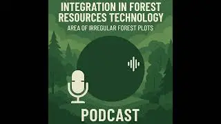 INTEGRATION IN FOREST RESOURCES TECHNOLOGY: AREA IRREGULAR FOREST PLOTS PODCAST 🌳