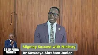 Aligning Success with Ministry/Colossians 3:24/ Br Kawooya Abraham Junior