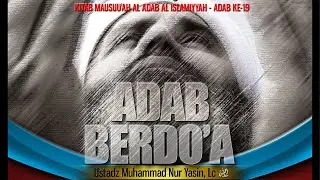 Adab Berdoa - Ensiklopedi Adab-adab Islam - Ustadz Muhammad Nur Yasin, Lc. حفظه الله تعالى