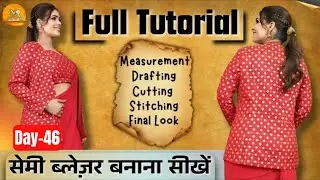 सेमी ब्लेज़र बनाना सीखें | Full Tutorial | Measurement Drafting Cutting Stitching Final Look Day-46