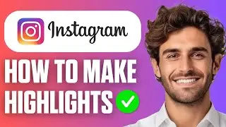 How To Make Highlights On Instagram? (Easy Guide 2026)