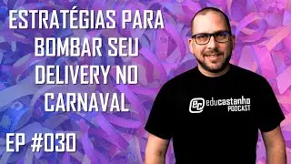 ESTRAT&Eacute;GIAS PARA BOMBAR SEU DELIVERY NO CARNAVAL | Edu Castanho Podcast #030