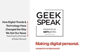 Geek Speak - How Digital Trends & Technology Have Changed the Way We Get Our News