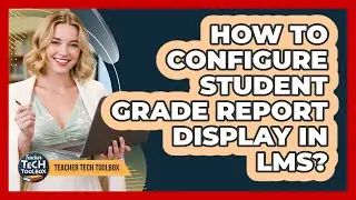 How to Configure Student Grade Report Display in LMS?