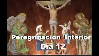 Peregrinaci&oacute;n Interior: D&iacute;a 12