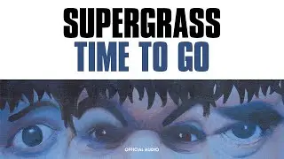 Supergrass - Time To Go (Official Audio)