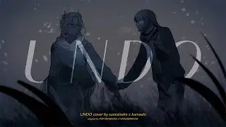 Undo | 【 cover by sunraindre & @Kamashi_AKIA 】