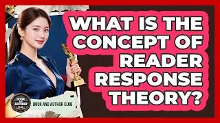 What Is The Concept Of Reader Response Theory?