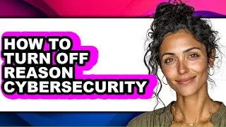 How to Turn Off Reason Cybersecurity (full Guide)