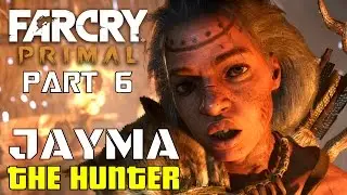 Far Cry Primal - Part 6 - Jayma The Hunter | On the Hunt - Gameplay Walkthrough (1080p)