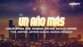 Un A&ntilde;o M&aacute;s - Carlos Rivera, Reik, Pandora, Matisse, Natalia Jimenez, Yuri, Ventino... (Letra)