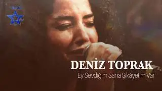 Deniz Toprak - Ey Sevdiğim Sana Şikâyetim Var