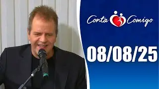 Conta Comigo &ndash; 08/08/25