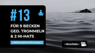 &raquo;Gravitate&laquo; | &raquo;Drum-Meditation&laquo; #13