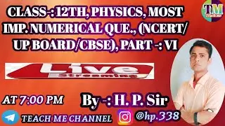 CLASS -:12TH, PHYSICS, MOST IMP. NUMERICAL QUE., (NCERT/UP BOARD/CBSE), PART -: VI