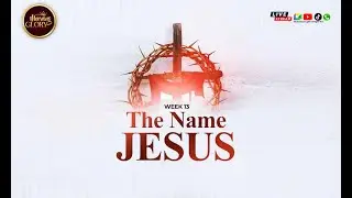 MORNING GLORY WEEK 13  -  (THE NAME JESUS)