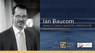 Ian Baucom: History 4&deg; Celsius: Search for a Method in the Age of the Anthropocene