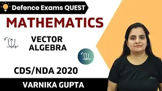 Vector Algebra (Part-2) | Mathematics | Target CDS/CAPF/NDA/AFCAT 2020-2021 | Varnika Gupta