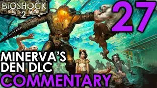 Bioshock 2 Commentary Walkthrough - Part 27 - Robotics Workshop Minerva's Den DLC 2 (PC 4K Remaster)