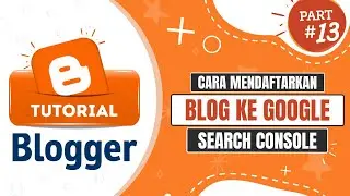 Tutorial Blog 13 : Cara Mendaftarkan Blog ke Google Search Console