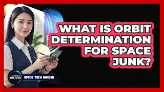 What Is Orbit Determination For Space Junk?
