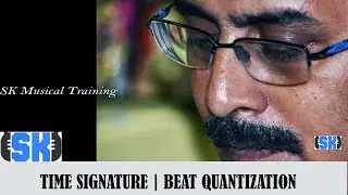 TIME SIGNATURE | BEAT QUANTIZATION | BEATS MAPPING | SK MUSICAL TRAINING | KALLOL !