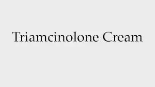 How to Pronounce Triamcinolone Cream