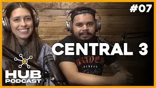CENTRAL 3 | HUB Podcast - EP 07