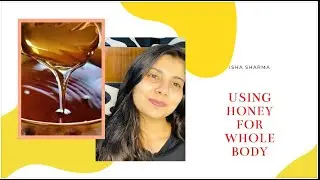 USING HONEY FOR WHOLE BODY IN DIFFERENT WAYS  || ISHA SHARMA ||