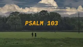 Praise The Lord My Soul | Psalm 103