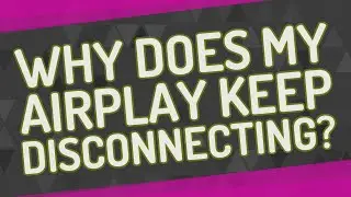 Why does my AirPlay keep disconnecting?