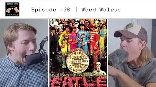 Weed Walrus | Sgt. Pepper's Lonely Hearts Club Band Reaction | Swine Before Pearls Podcast #20