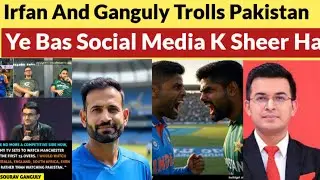 Irfan Pathan And Ganguly Trolls Pakistan Very Badly Pakistan Team Is only King of Social Media 
