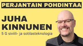 Perjantain pohdintaa: Juha Kinnunen - 5 G siviili ja sotilasteknologia