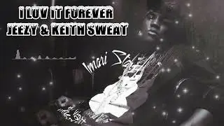 Jeezy & Keith Sweat - I Luv It Forever (Imari Staxx Mashup)