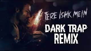 Tere Ishk Mein (Dark Trap Remix) | Tere Ishk Mein | A.R. Rahman | Dhanush