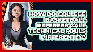 How Do College Basketball Referees Call Technical Fouls Differently? - College Basketball Insiders