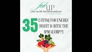 35: Eating for Energy (why the 3pm slump?!)