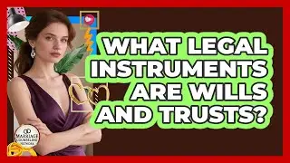 What Legal Instruments Are Wills And Trusts?