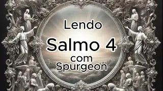 SALMO 4 | Lendo Salmos com Spurgeon #salmos #spurgeon #reflex&atilde;o @estudoseleiturabiblica