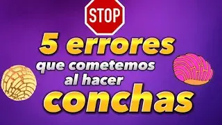 5 ERRORES que cometes cuando haces CONCHAS 😅